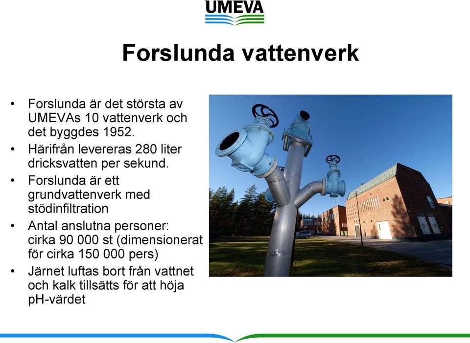 Forslunda är ett grundvattenverk med stödinfiltration Antal anslutna personer: cirka 90