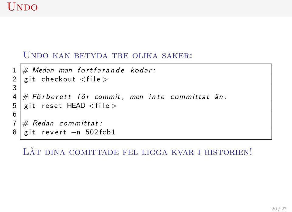 committat än : 5 g i t r e s e t HEAD < f i l e > 6 7 # Redan committat : 8 g i