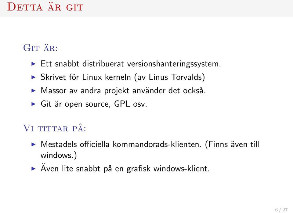 det också. Git är open source, GPL osv.