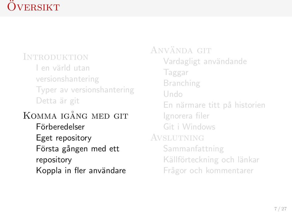 användare Använda git Vardagligt användande Taggar Branching Undo En närmare titt på historien