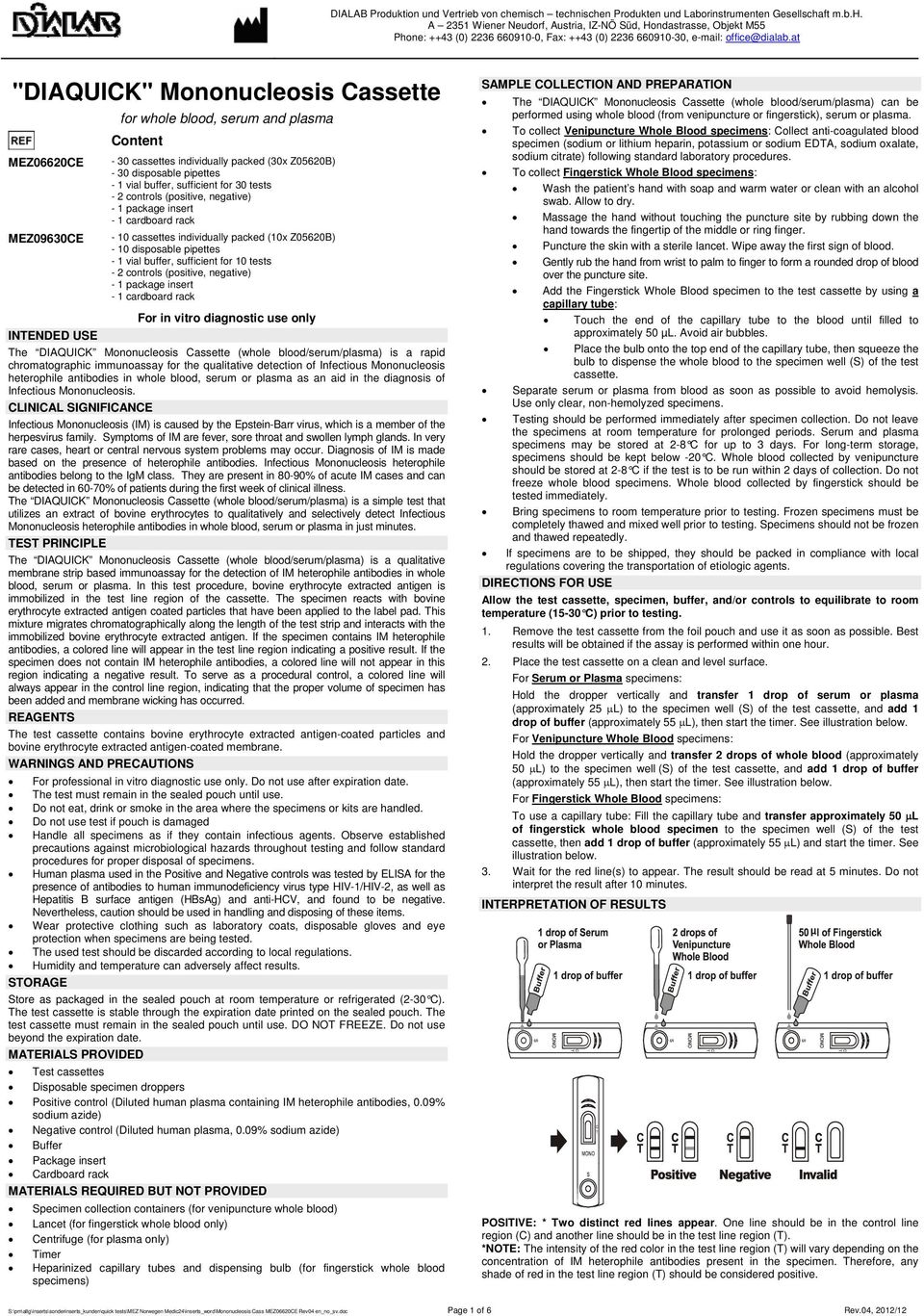 - 2 controls (positive, negative) - 1 package insert - 1 cardboard rack For in vitro diagnostic use only INTENDED USE The DIAQUICK Mononucleosis Cassette (whole blood/serum/plasma) is a rapid