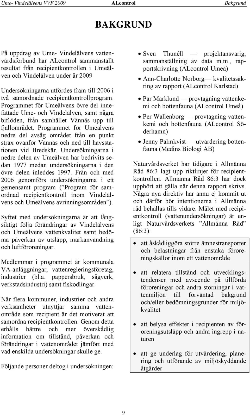 Programmet för Umeälvens övre del innefattade Ume- och Vindelälven, samt några biflöden, från samhället Vännäs upp till fjällområdet.