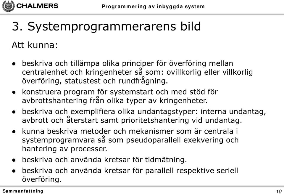 beskriva och exemplifiera olika undantagstyper: interna undantag, avbrott och återstart samt prioritetshantering vid undantag.