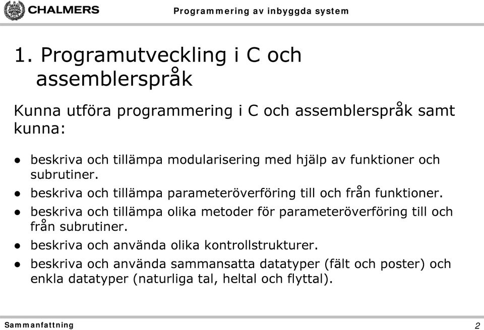 beskriva och tillämpa olika metoder för parameteröverföring till och från subrutiner.