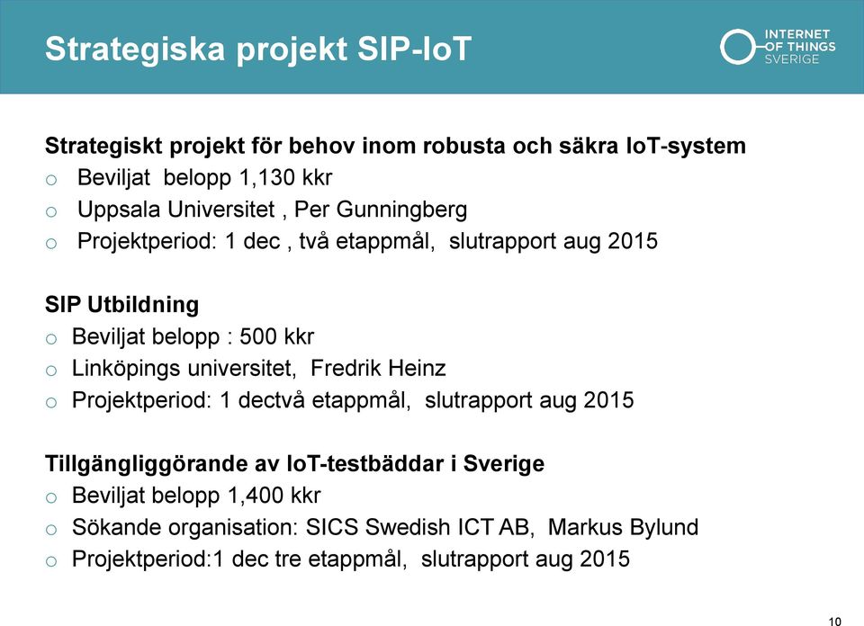 Linköpings universitet, Fredrik Heinz o Projektperiod: 1 dectvå etappmål, slutrapport aug 2015 Tillgängliggörande av IoT-testbäddar i