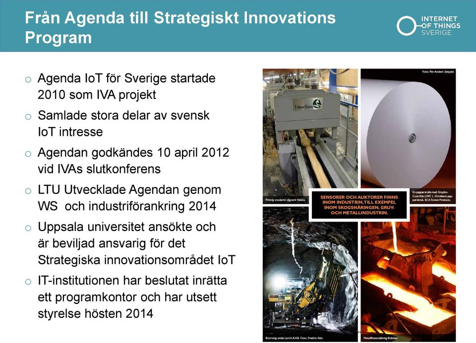 Agendan genom WS och industriförankring 2014 o Uppsala universitet ansökte och är beviljad ansvarig för det