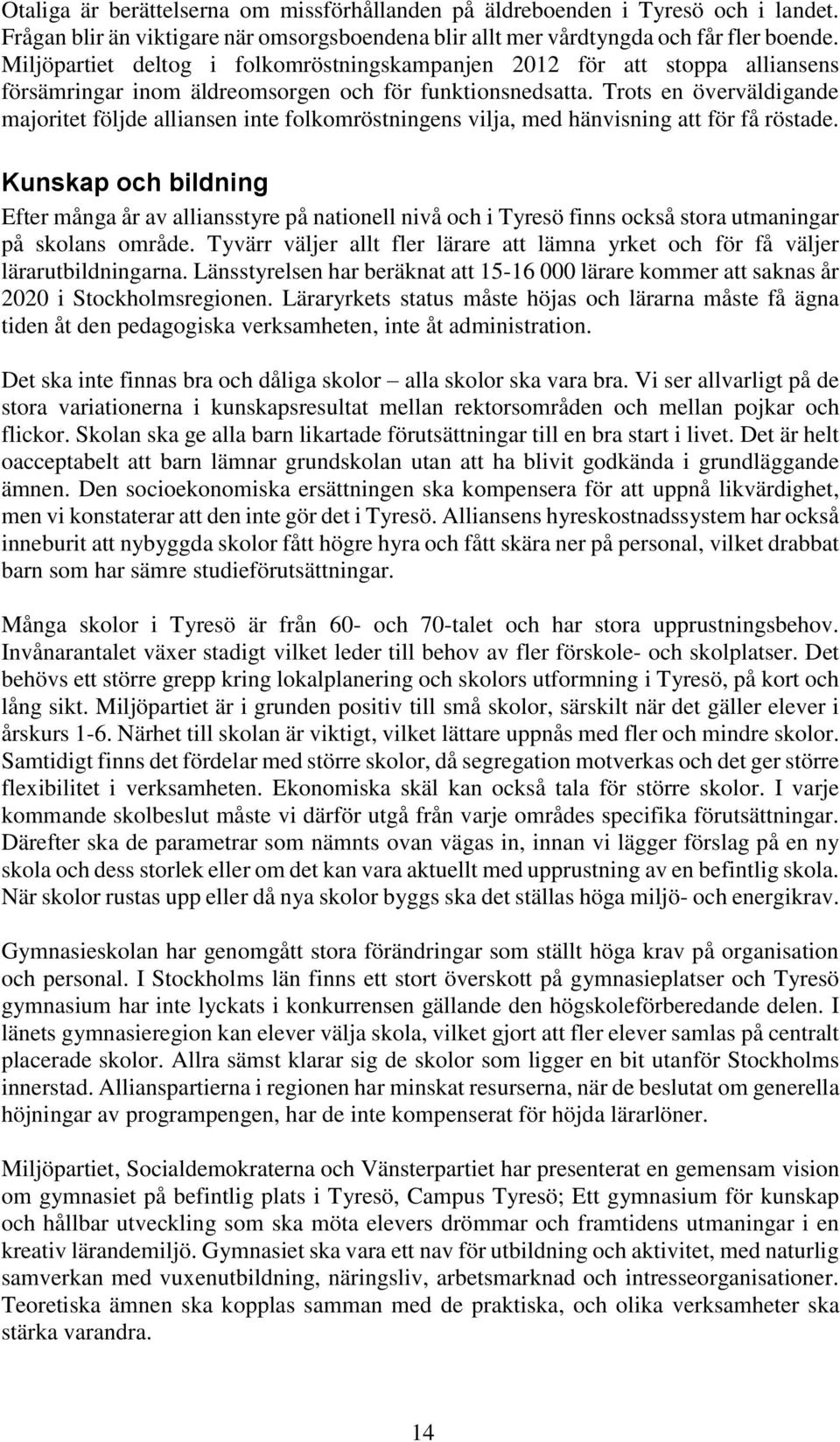 Trots en överväldigande majoritet följde alliansen inte folkomröstningens vilja, med hänvisning att för få röstade.