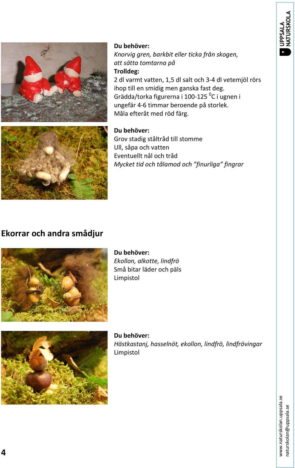 Måla efteråt med röd färg.