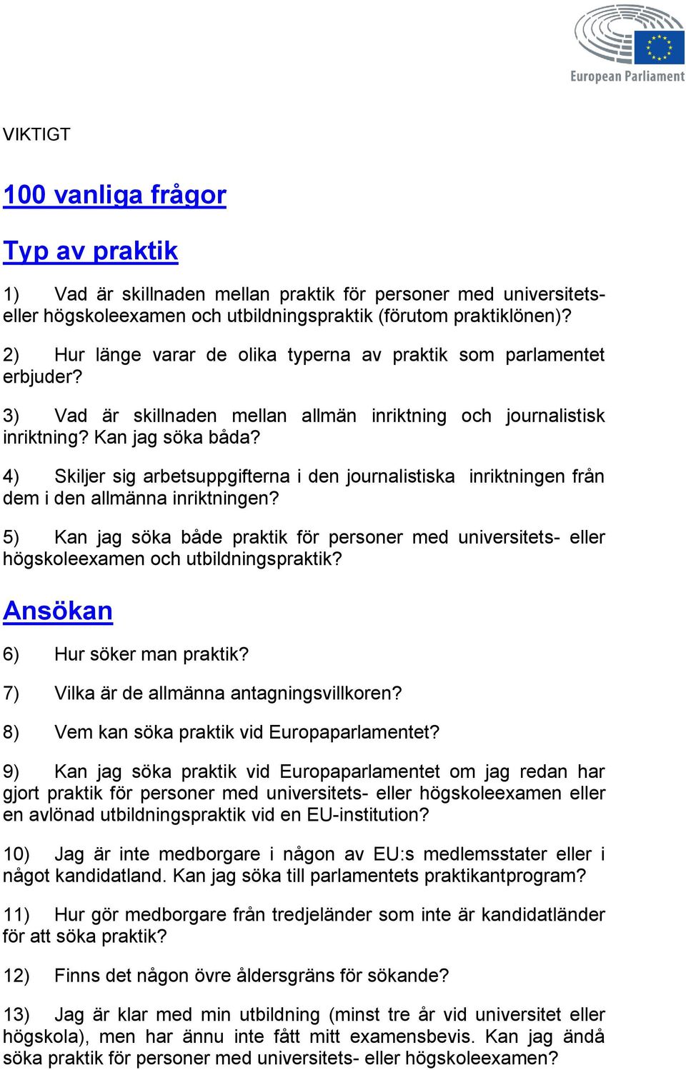 4) Skiljer sig arbetsuppgifterna i den journalistiska inriktningen från dem i den allmänna inriktningen?