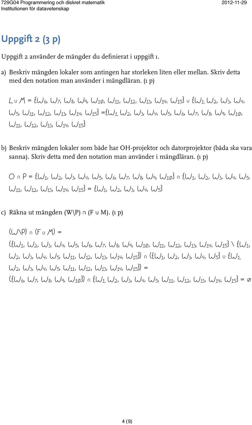 mängden lokaler som både har OH-projektor och datorprojektor (båda ska vara sanna). Skriv detta med den notation man använder i mängdläran.