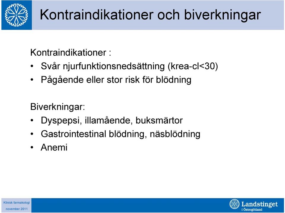 stor risk för blödning Biverkningar: Dyspepsi,