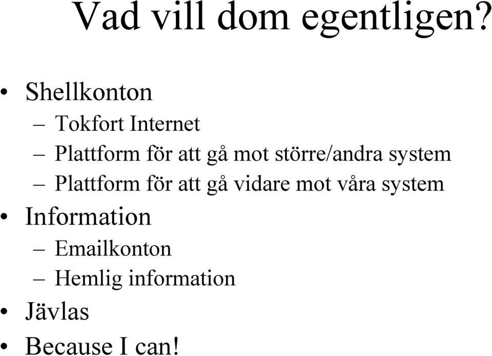 mot större/andra system Plattform för att gå vidare