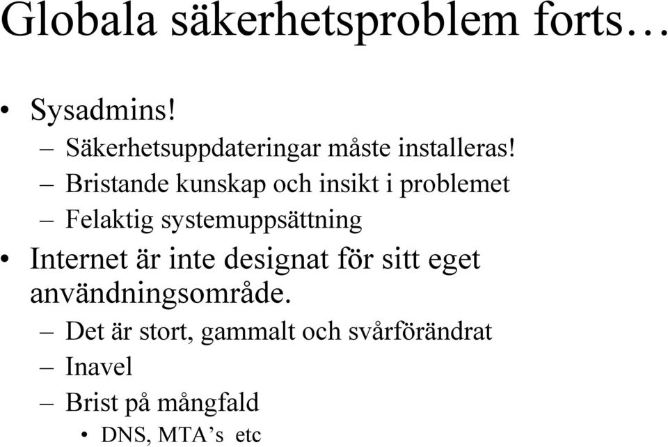 Bristande kunskap och insikt i problemet Felaktig systemuppsättning