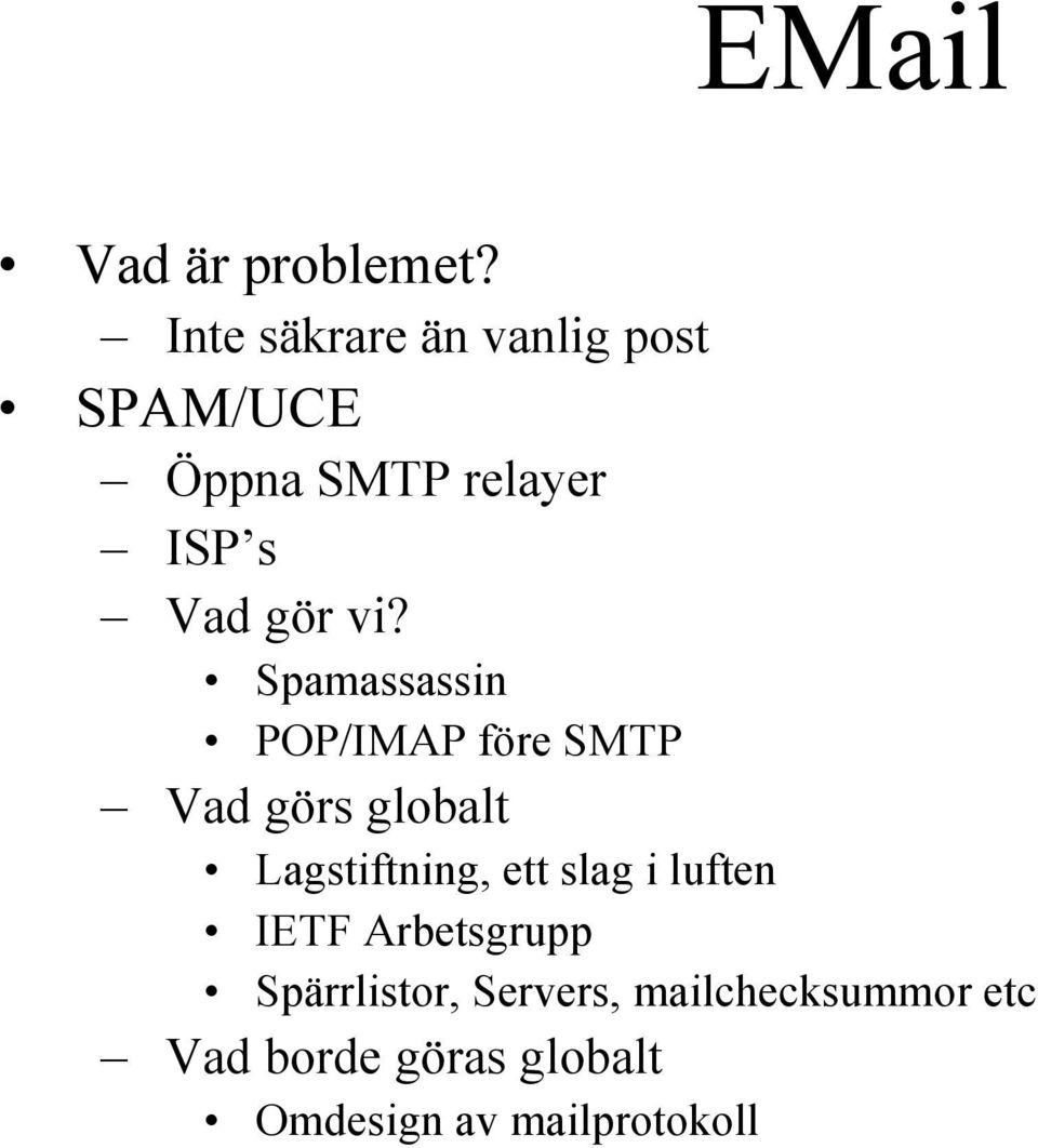 vi? Spamassassin POP/IMAP före SMTP Vad görs globalt Lagstiftning, ett