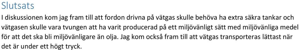 miljövänligt sätt med miljövänliga medel för att det ska bli miljövänligare än olja.