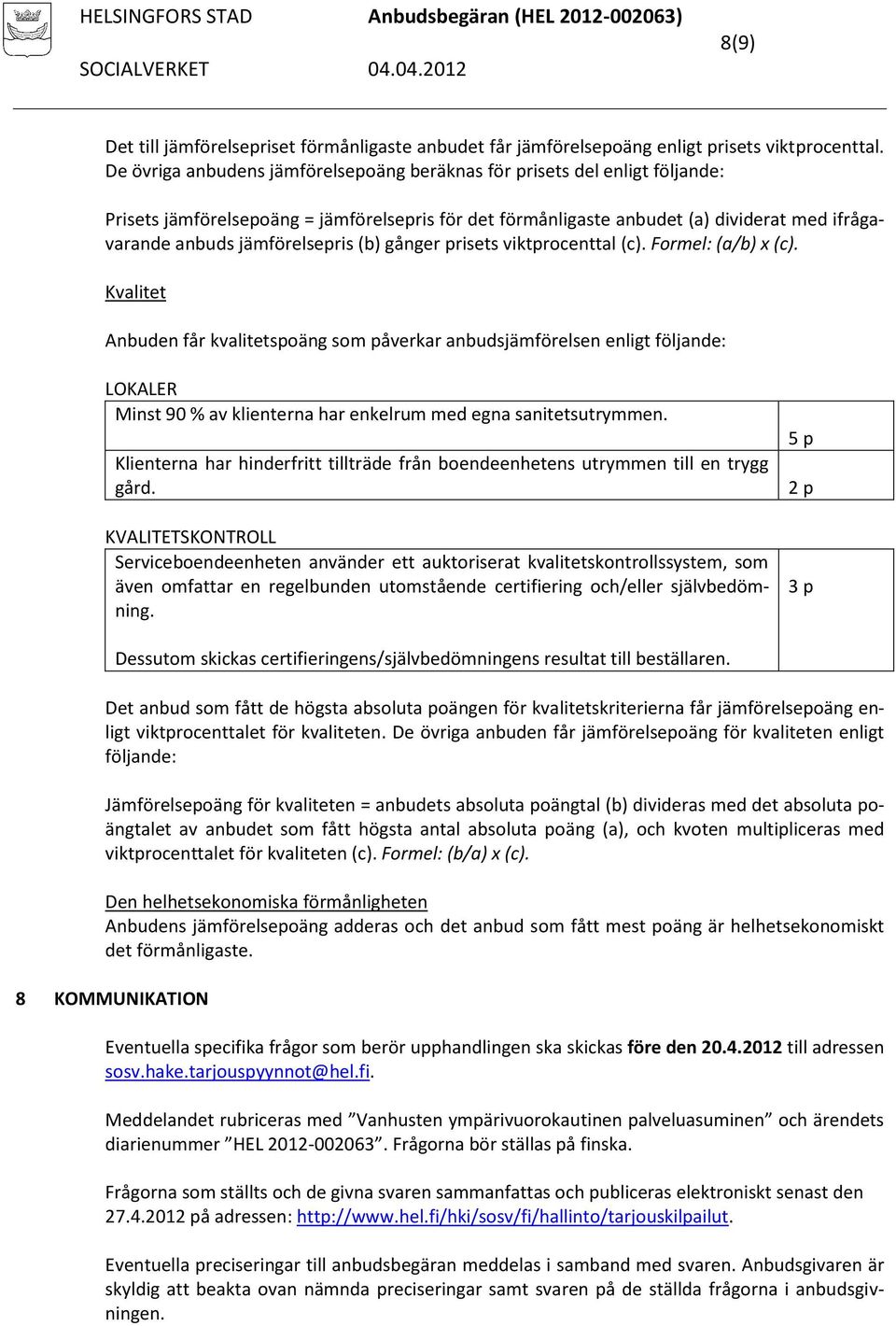 jämförelsepris (b) gånger prisets viktprocenttal (c). Formel: (a/b) x (c).