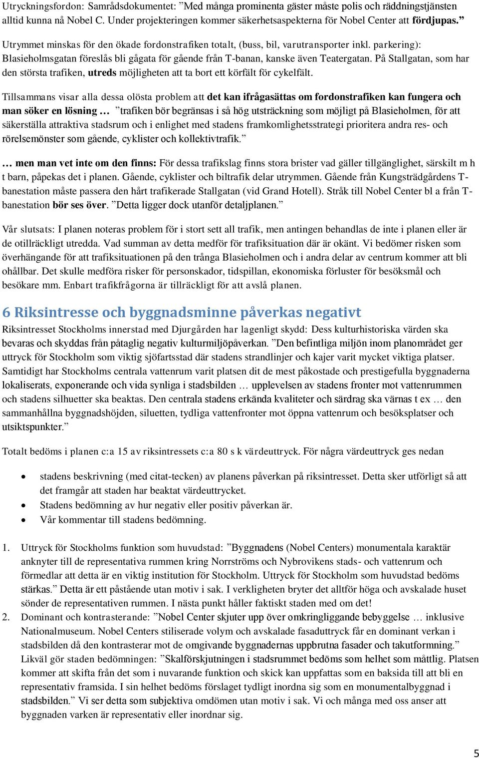 parkering): Blasieholmsgatan föreslås bli gågata för gående från T-banan, kanske även Teatergatan.