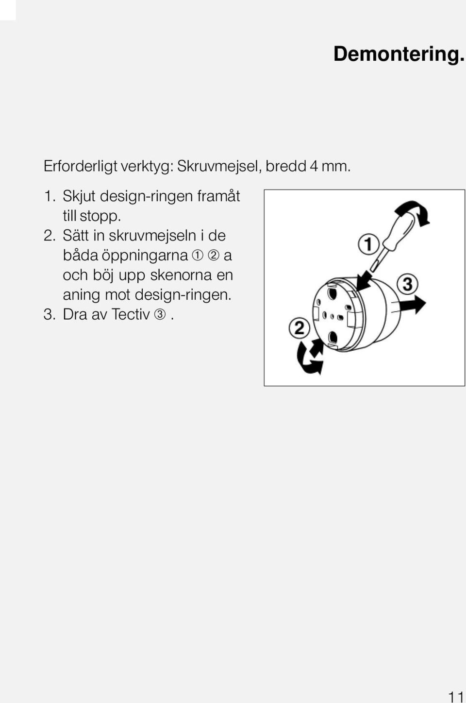 Skjut design-ringen framåt till stopp. 2.