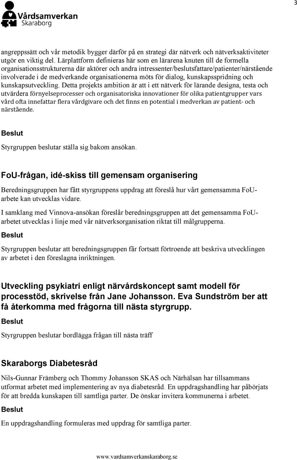 organisationerna möts för dialog, kunskapsspridning och kunskapsutveckling.