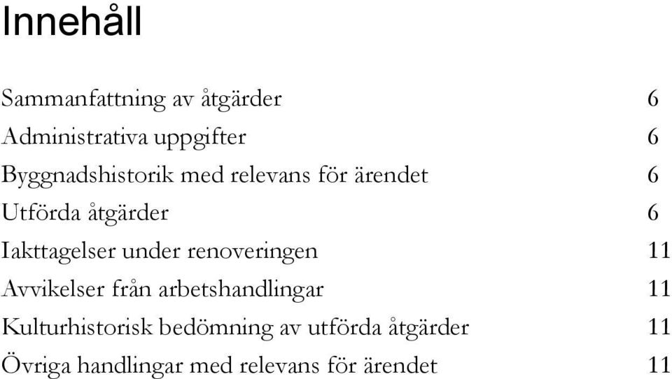 Iakttagelser under renoveringen 11 Avvikelser från arbetshandlingar 11