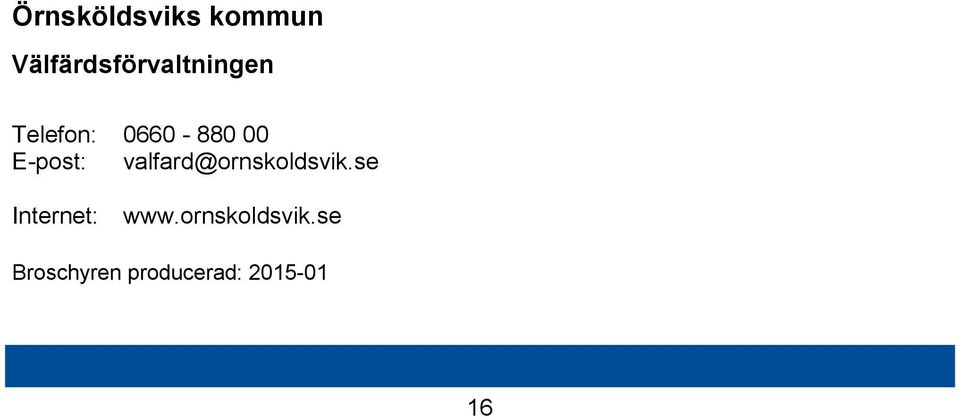 00 E-post: valfard@ornskoldsvik.