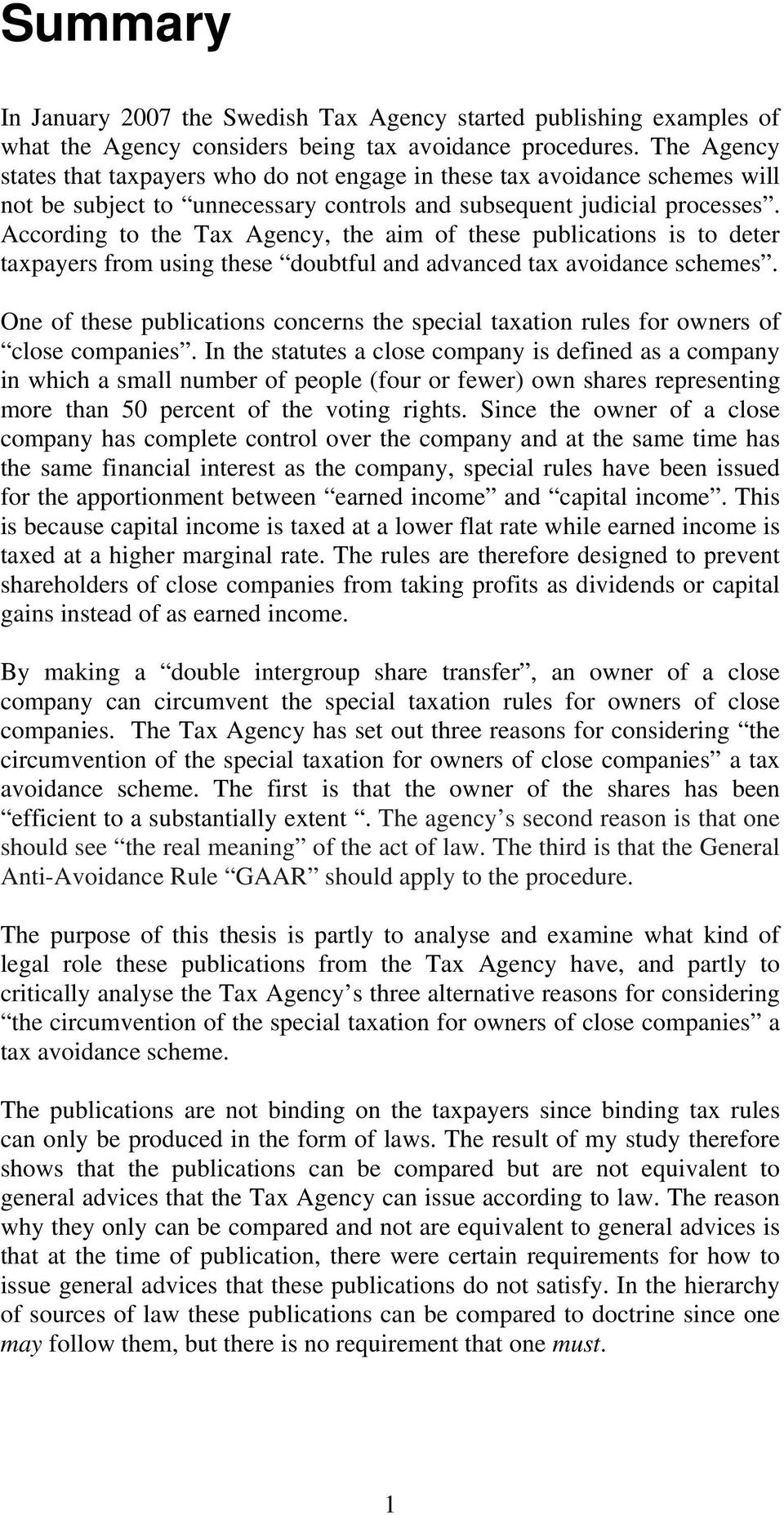 According to the Tax Agency, the aim of these publications is to deter taxpayers from using these doubtful and advanced tax avoidance schemes.