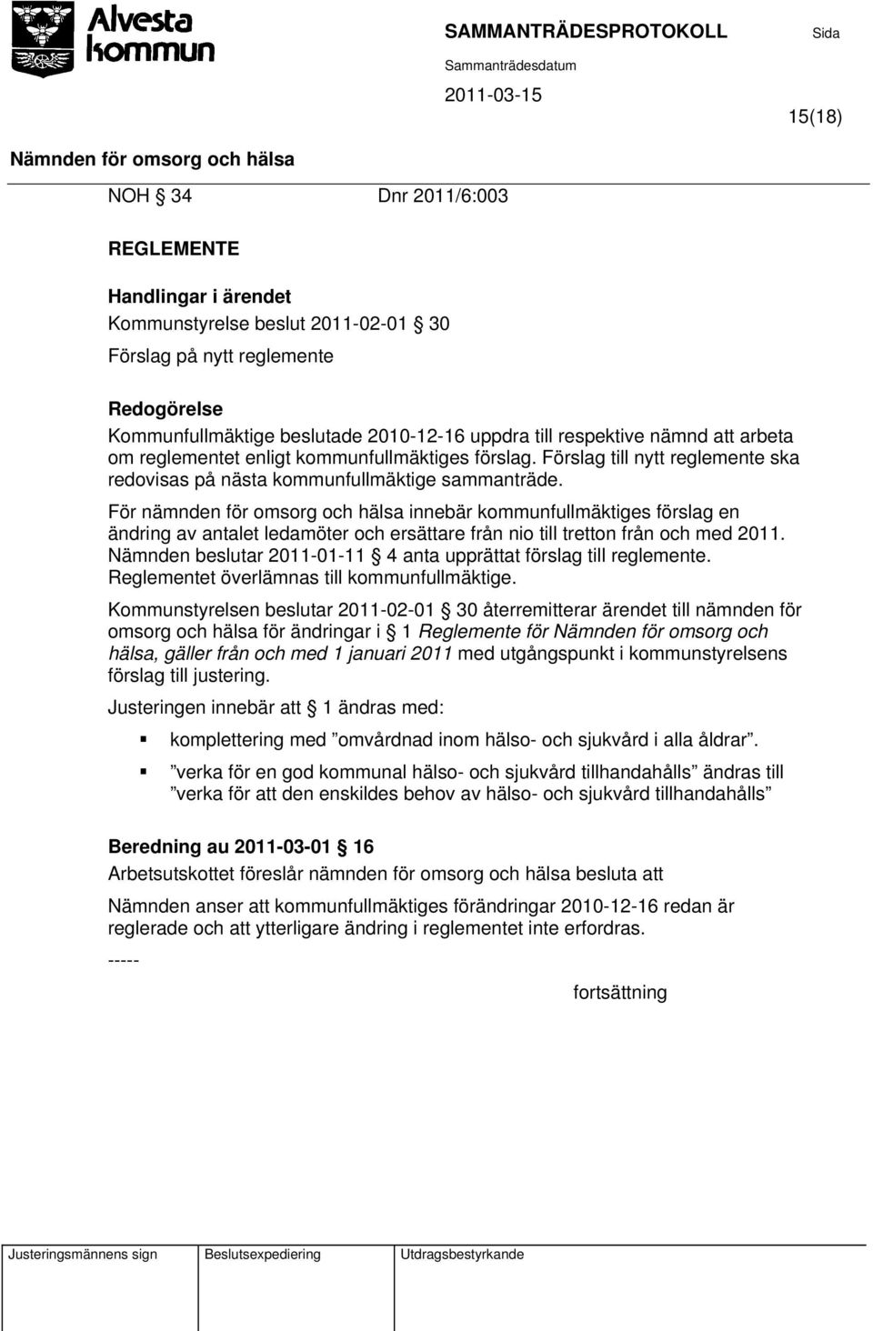 För nämnden för omsorg och hälsa innebär kommunfullmäktiges förslag en ändring av antalet ledamöter och ersättare från nio till tretton från och med 2011.