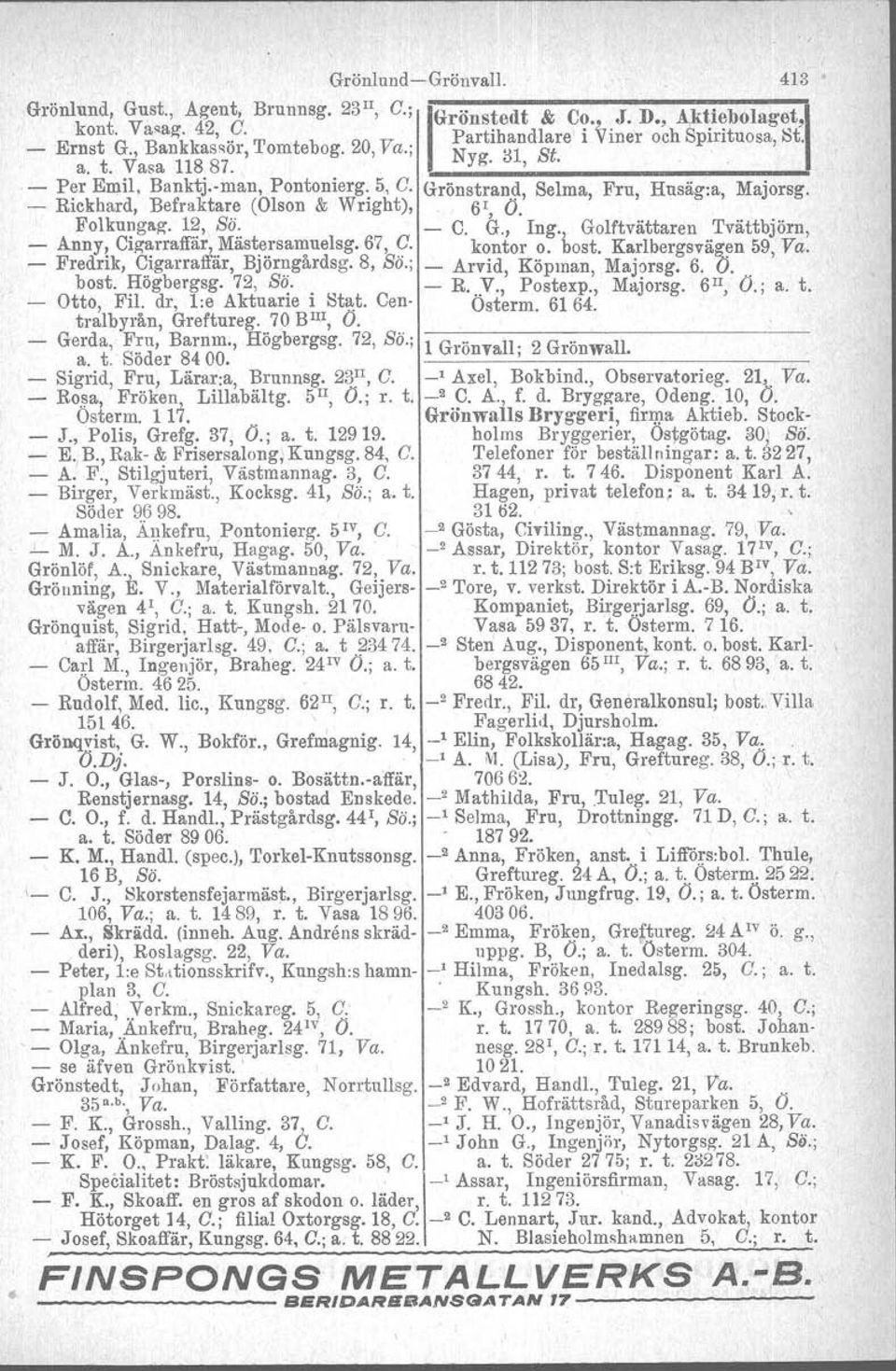 - Rickbard, Befraktare (Olson & Wright),, 61 O.' ", Folku~gag. l?, Sä:. - C. G., Ing., Golftvättaren Tvättbjörn, - Anny! Clg~rraffar,..Mast.~~ san.!uelsg.67, q. kontor o. bost. Karlbergsvägen 59, Va.