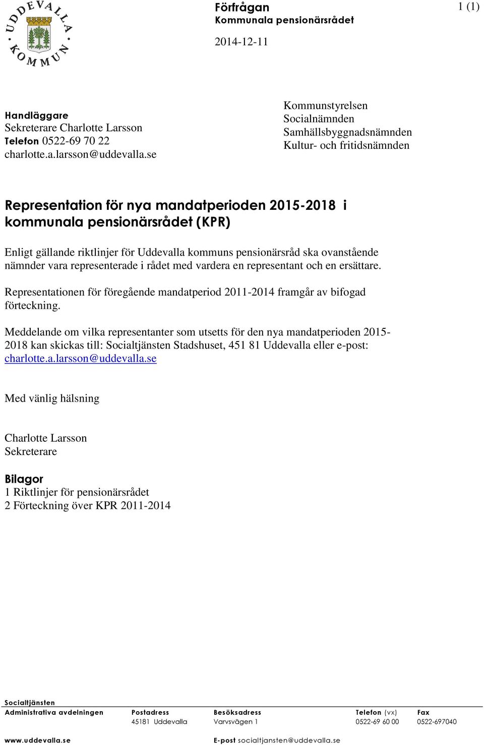 Uddevalla kommuns pensionärsråd ska ovanstående nämnder vara representerade i rådet med vardera en representant och en ersättare.