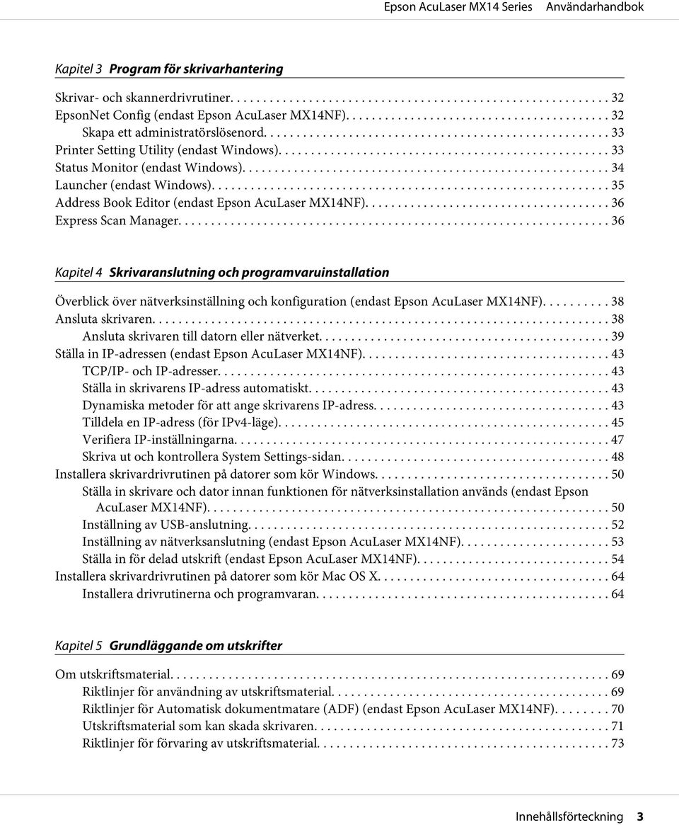 .. 36 Kapitel 4 Skrivaranslutning och programvaruinstallation Överblick över nätverksinställning och konfiguration (endast Epson AcuLaser MX14NF)... 38 Ansluta skrivaren.