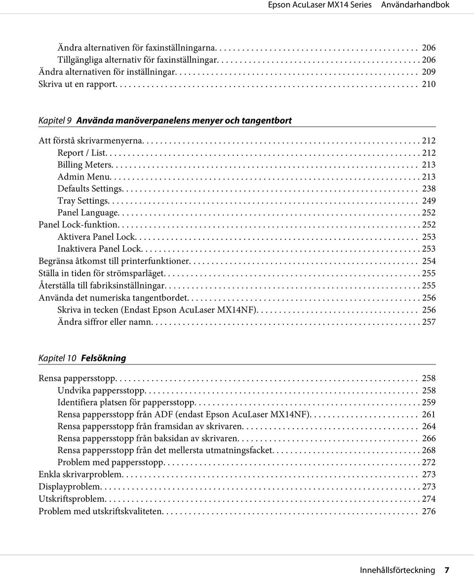 .. 238 Tray Settings... 249 Panel Language... 252 Panel Lock-funktion... 252 Aktivera Panel Lock... 253 Inaktivera Panel Lock... 253 Begränsa åtkomst till printerfunktioner.