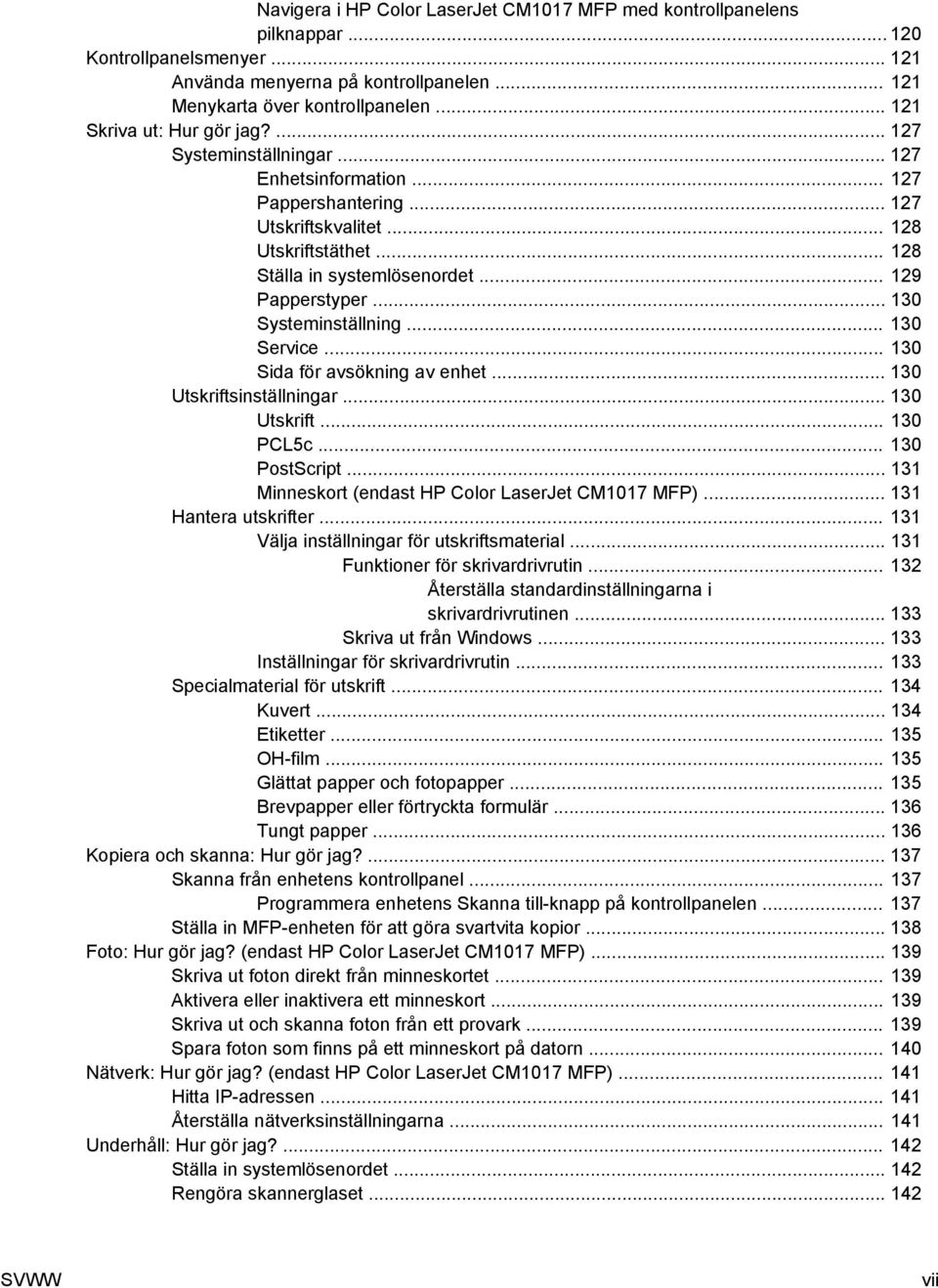 .. 129 Papperstyper... 130 Systeminställning... 130 Service... 130 Sida för avsökning av enhet... 130 Utskriftsinställningar... 130 Utskrift... 130 PCL5c... 130 PostScript.