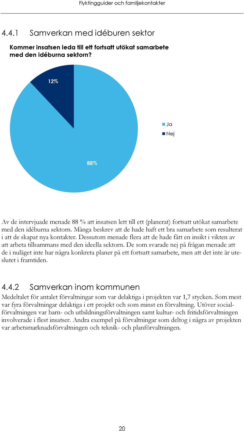 Många beskrev att de hade haft ett bra samarbete som resulterat i att de skapat nya kontakter.