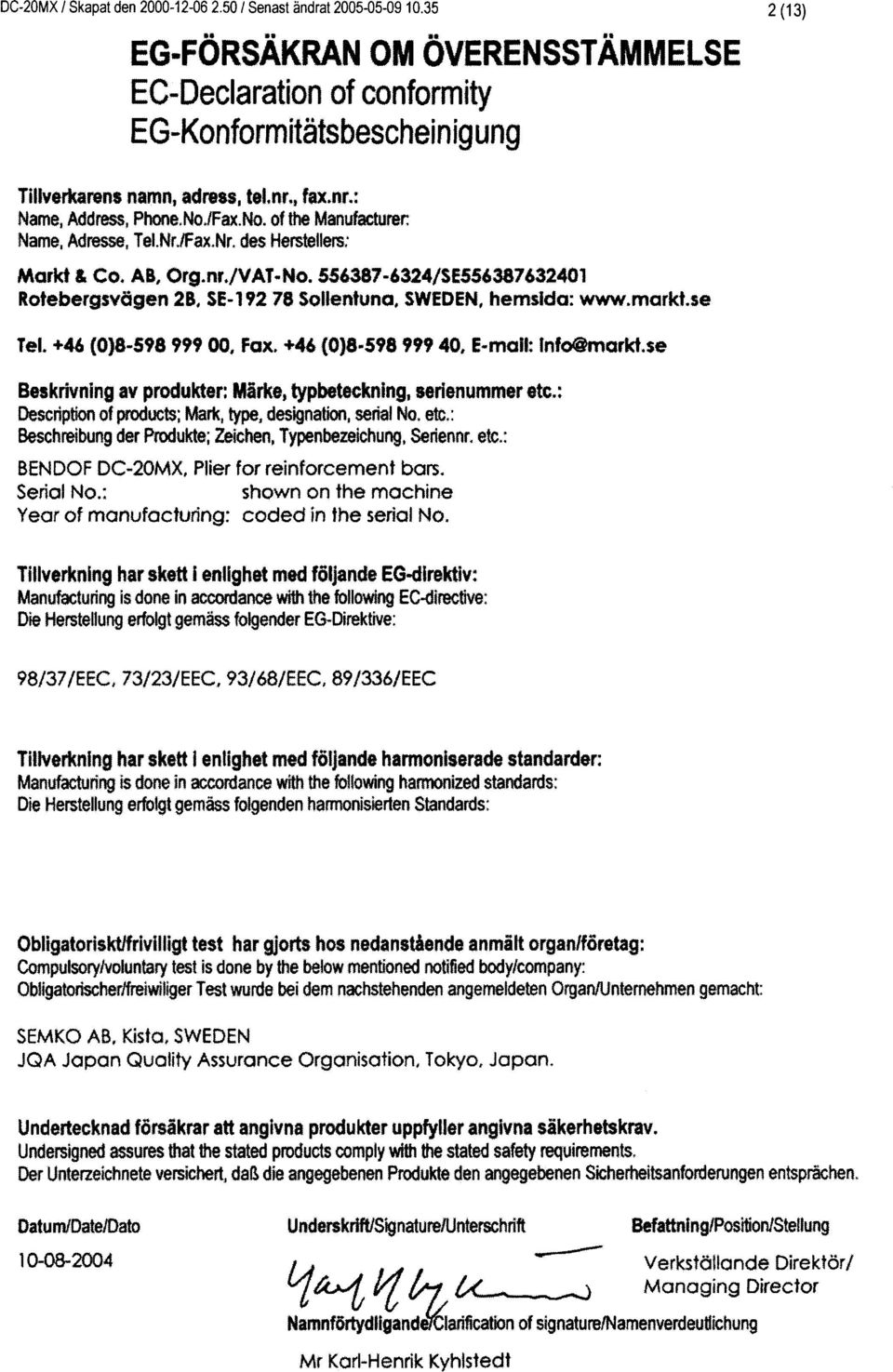 of the h,lanuhchrer: Name, Admsm, Tal.NrJFax,Nr" des Her$tsllem; l\iorkl & Co. AB, Org.nr./VAT. i,lo. 556987-63i4/S8556wffi40 Rotebergsv6gen 8. SE-?7E $ollentunu. SWEOEN, hemsldo: www.morkf.*e Tel.