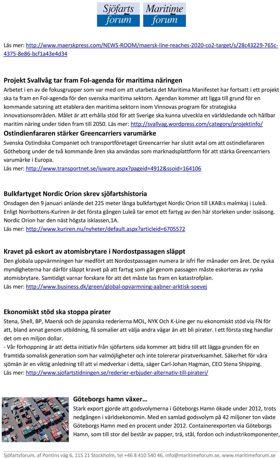 utarbeta det Maritima Manifestet har fortsatt i ett projekt ska ta fram en FoI-agenda för den svenska maritima sektorn.