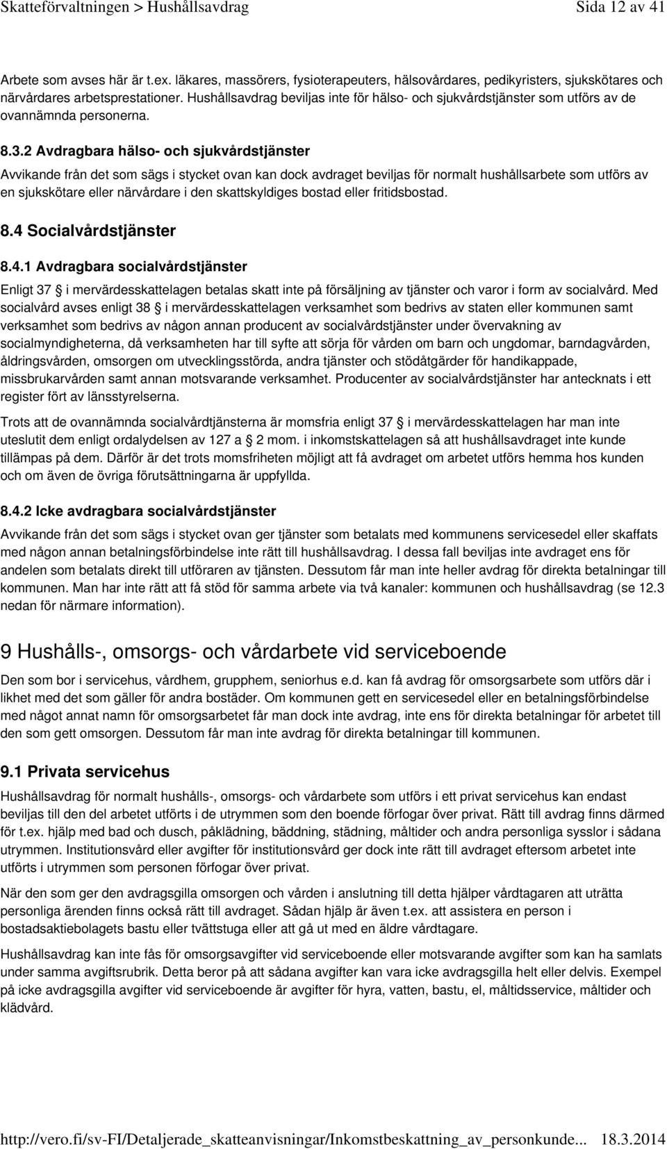 2 Avdragbara hälso- och sjukvårdstjänster Avvikande från det som sägs i stycket ovan kan dock avdraget beviljas för normalt hushållsarbete som utförs av en sjukskötare eller närvårdare i den