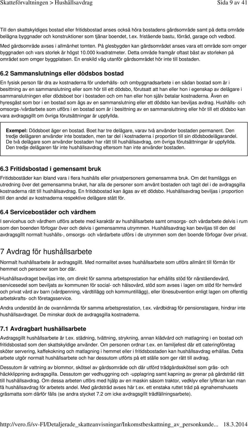 000 kvadratmeter. Detta område framgår oftast bäst av storleken på området som omger byggplatsen. En enskild väg utanför gårdsområdet hör inte till bostaden. 6.