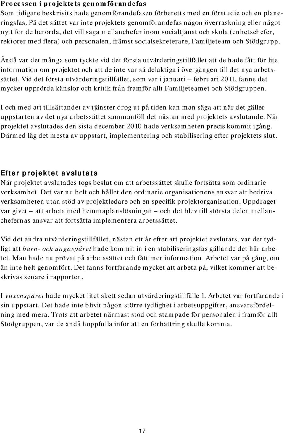 personalen, främst socialsekreterare, Familjeteam och Stödgrupp.