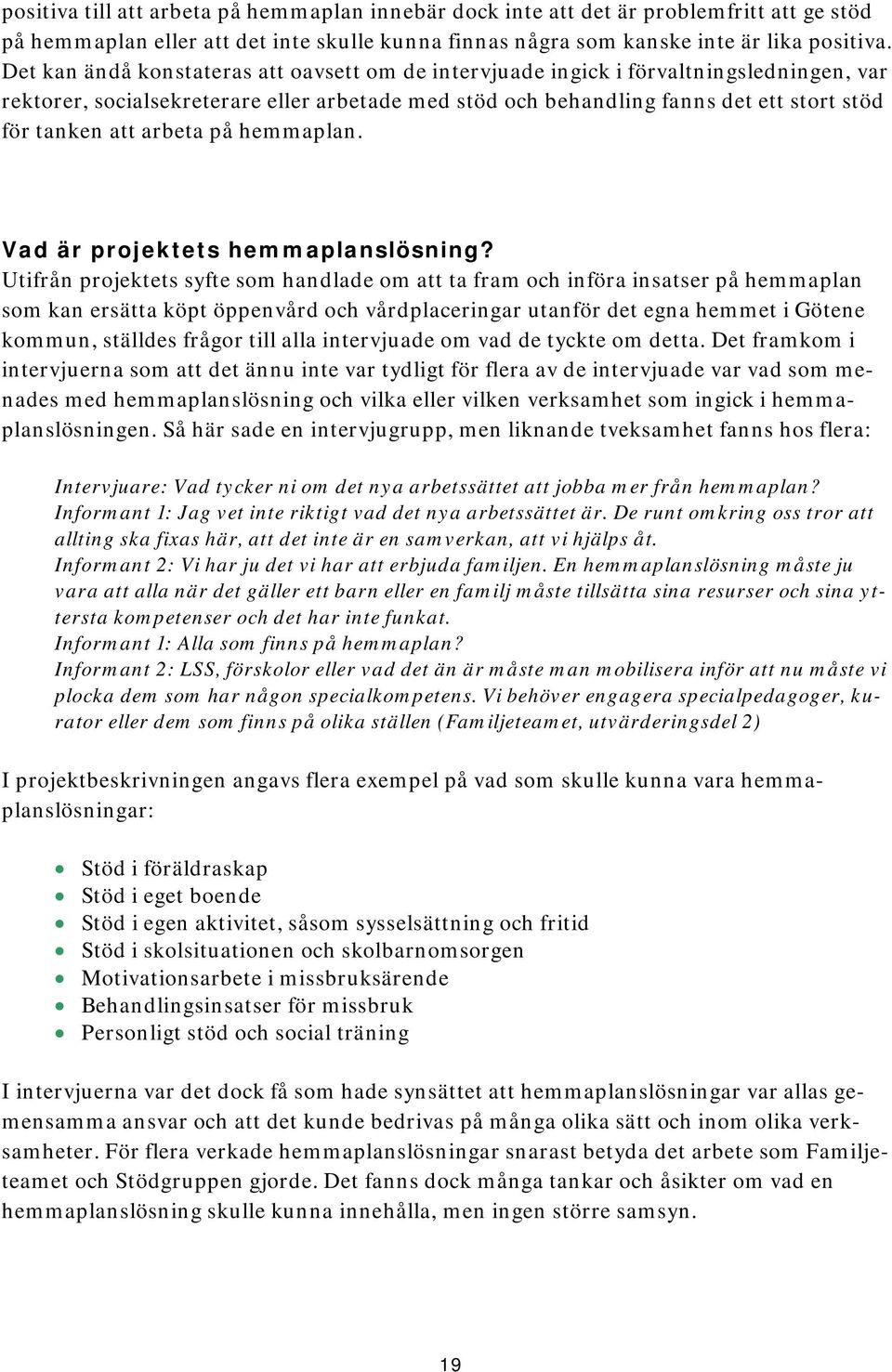 arbeta på hemmaplan. Vad är projektets hemmaplanslösning?