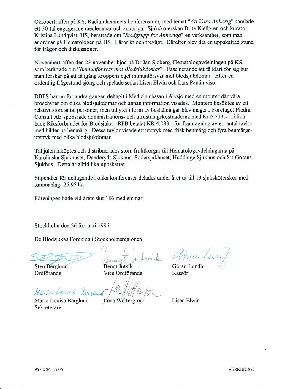 Därefter blev det en uppskattad stund for frågor och diskussioner. Novemberträffen den23 november bjod på Dr Jan Sjoberg, Hematologavdelningen på KS, som berättade om "Immunförsvar mot Blodsjukdomaf'.