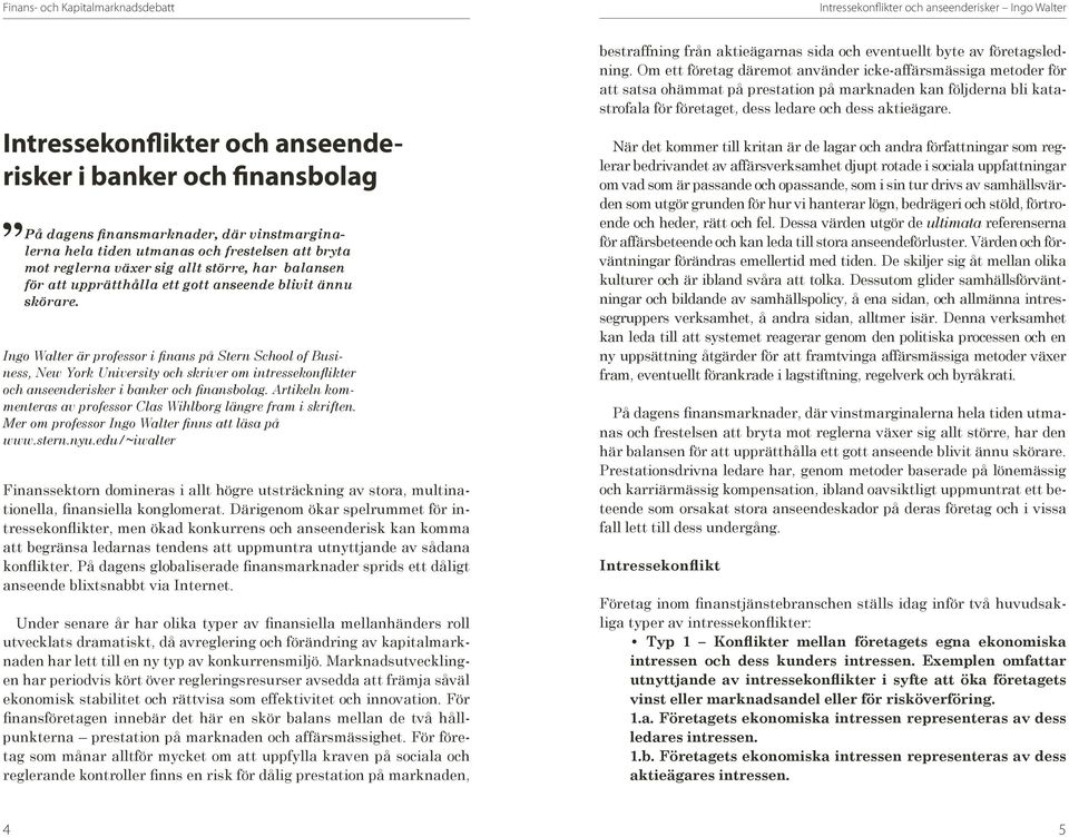 Ingo Walter är professor i finans på Stern School of Business, New York University och skriver om intressekonflikter och anseenderisker i banker och finansbolag.