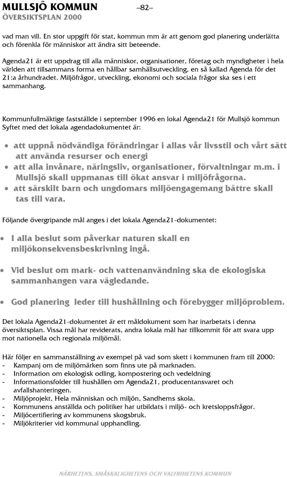 Miljöfrågor, utveckling, ekonomi och sociala frågor ska ses i ett sammanhang.