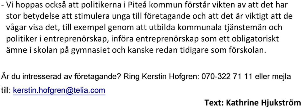 entreprenörskap, införa entreprenörskap som ett obligatoriskt ämne i skolan på gymnasiet och kanske redan tidigare som