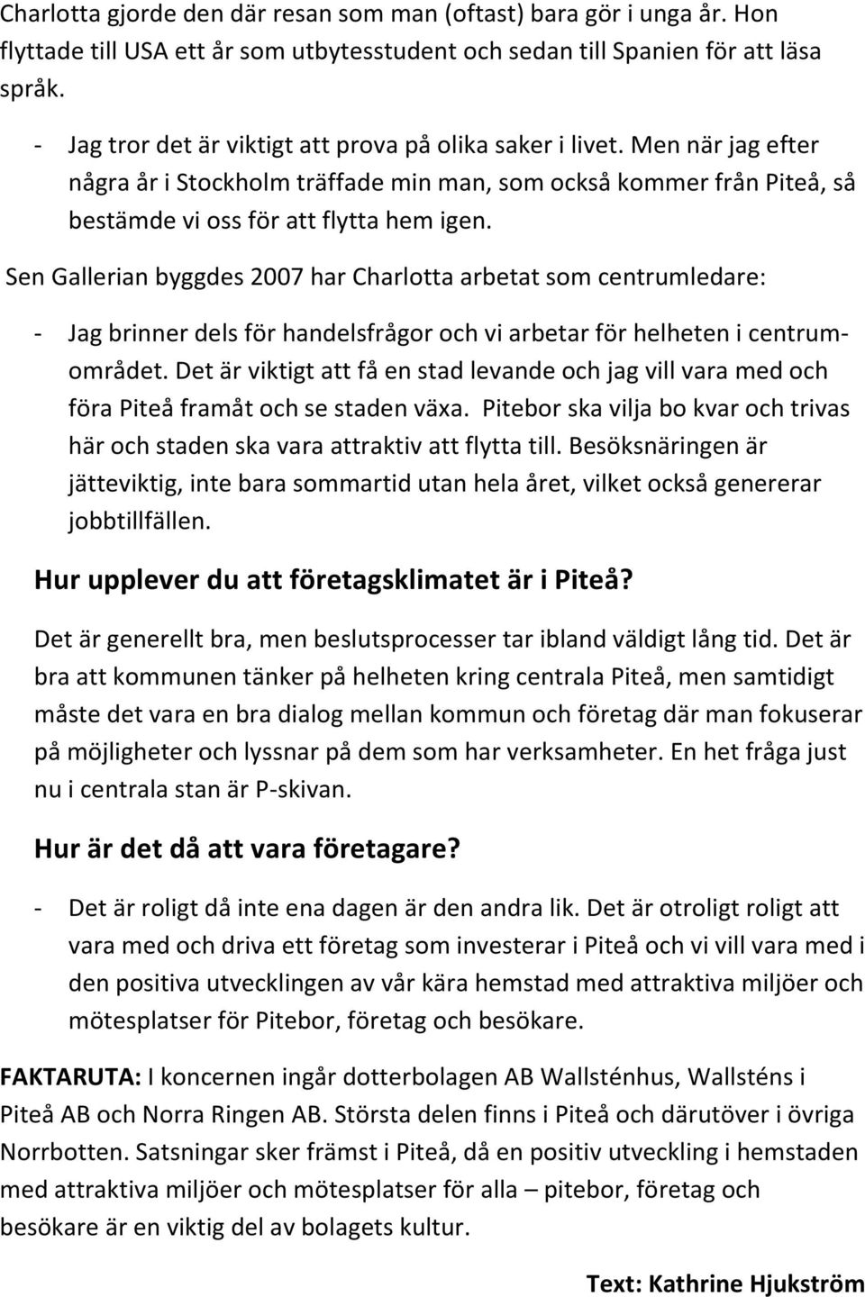 Sen Gallerian byggdes 2007 har Charlotta arbetat som centrumledare: - Jag brinner dels för handelsfrågor och vi arbetar för helheten i centrumområdet.