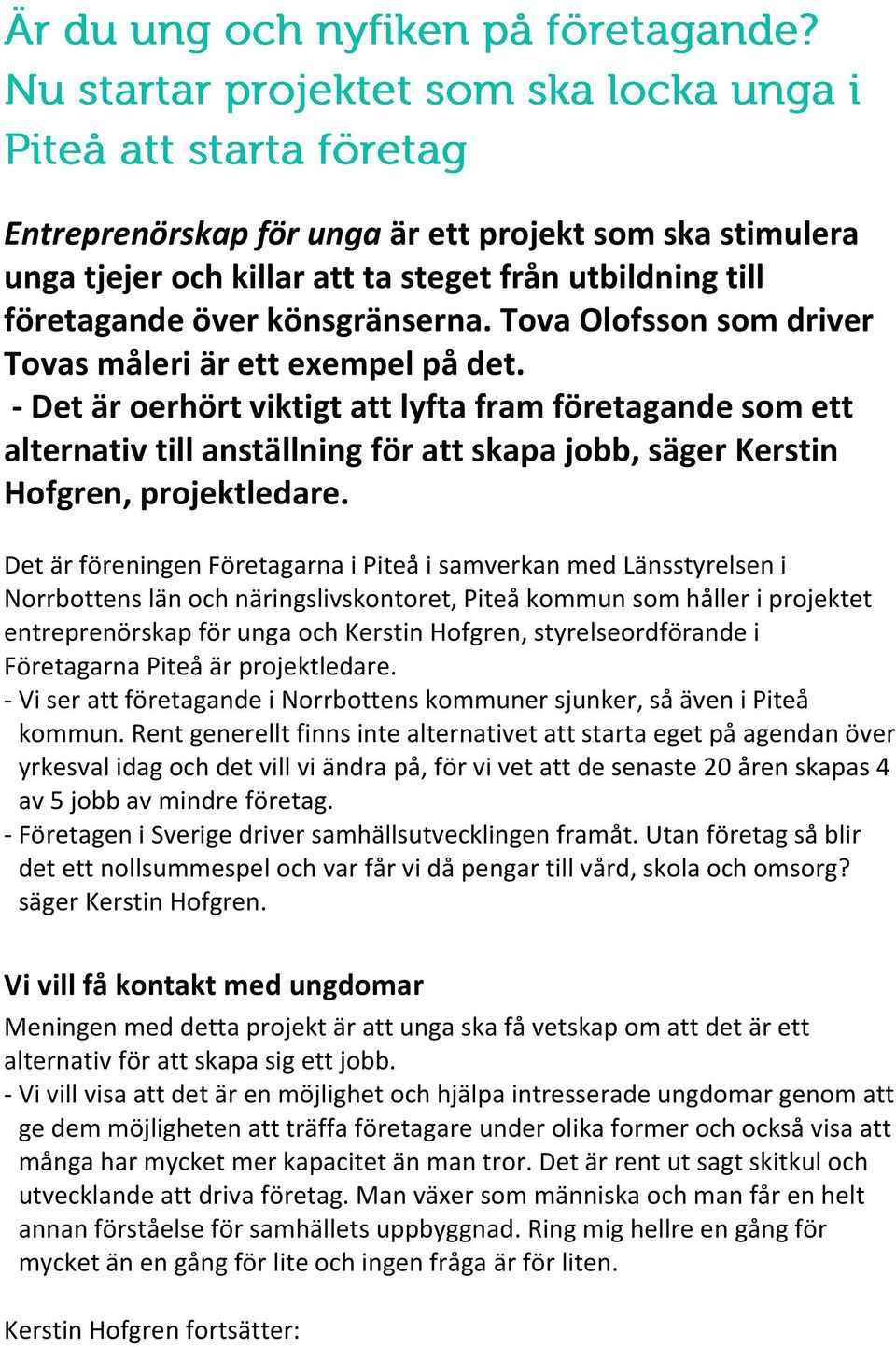 - Det är oerhört viktigt att lyfta fram företagande som ett alternativ till anställning för att skapa jobb, säger Kerstin Hofgren, projektledare.