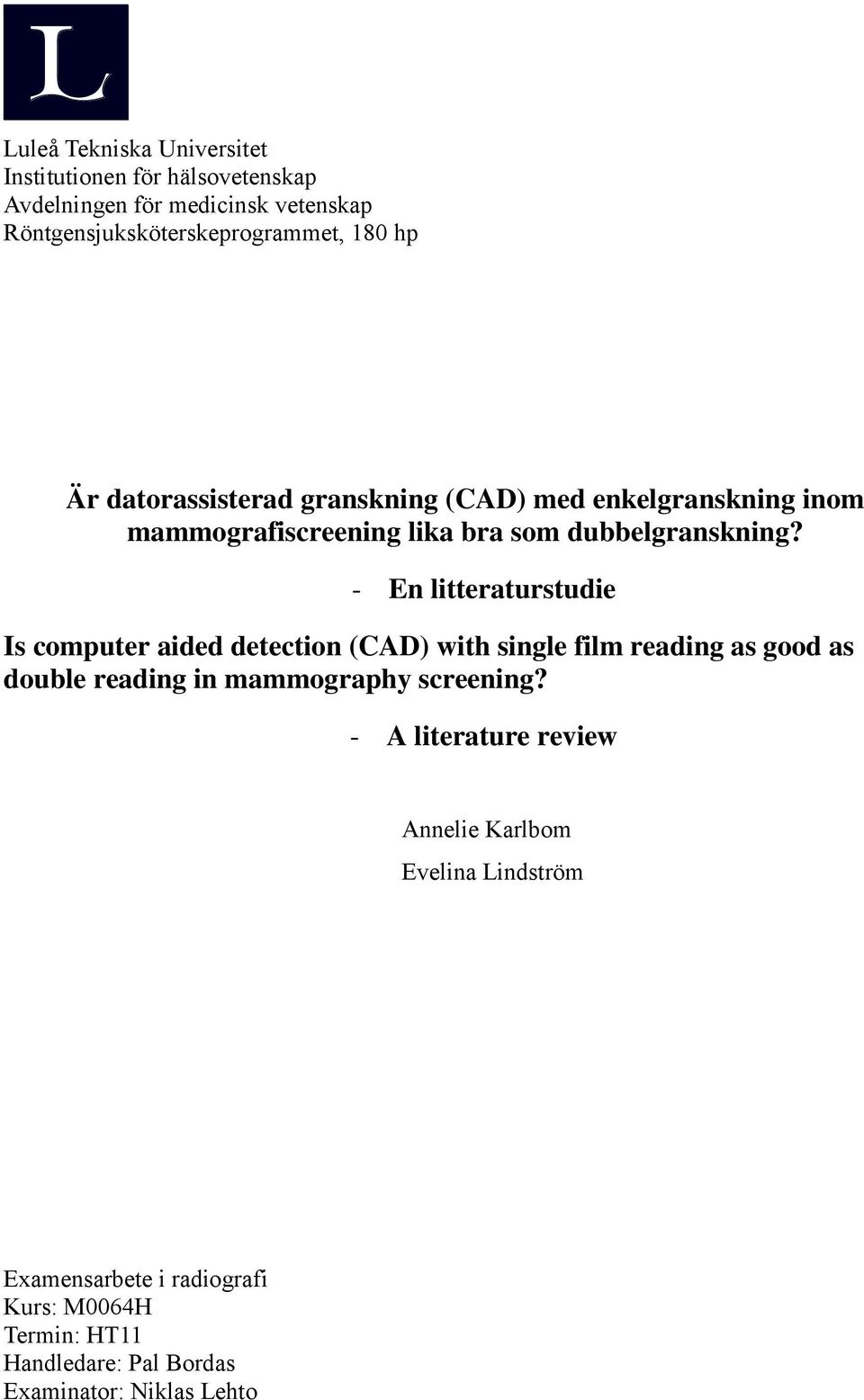 - En litteraturstudie Is computer aided detection (CAD) with single film reading as good as double reading in mammography screening?