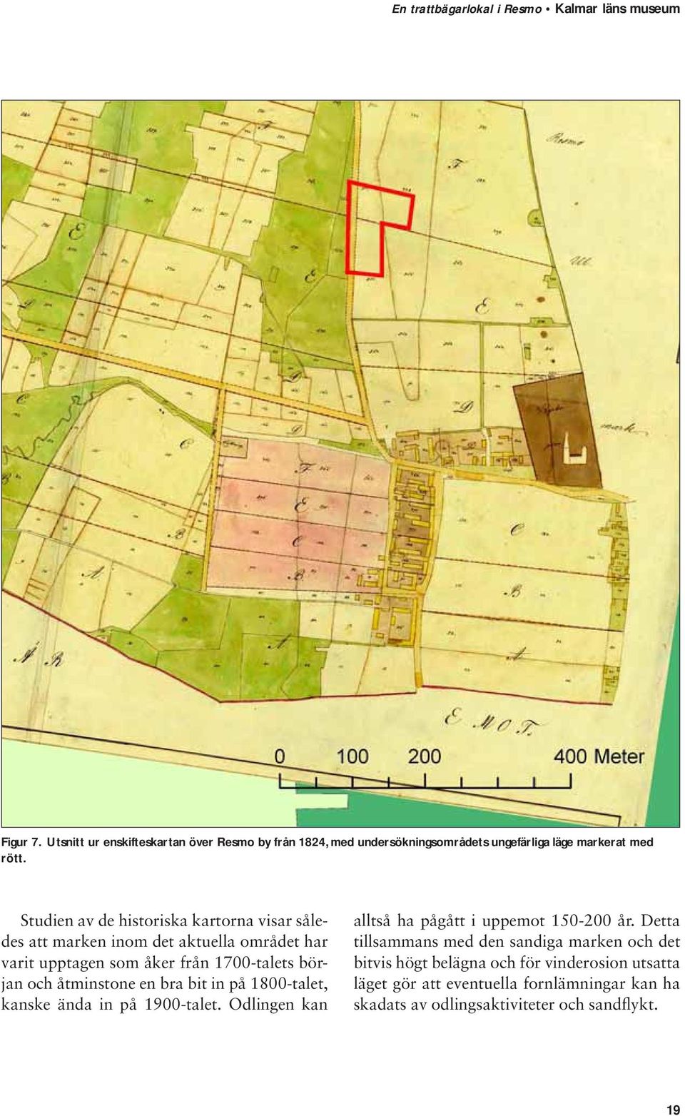 åtminstone en bra bit in på 1800-talet, kanske ända in på 1900-talet. Odlingen kan alltså ha pågått i uppemot 150-200 år.