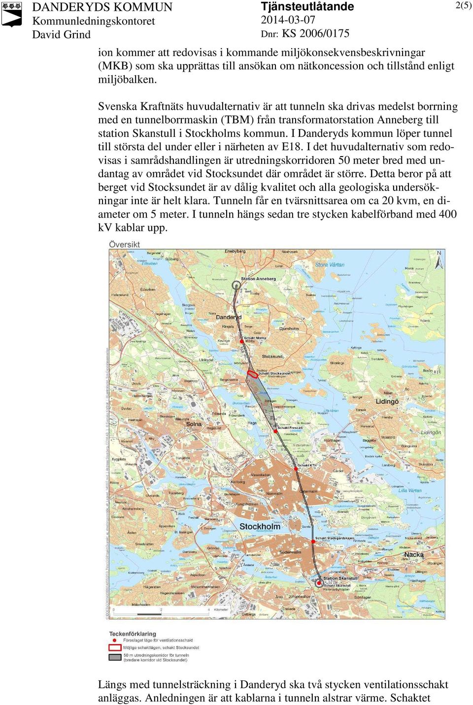 I Danderyds kommun löper tunnel till största del under eller i närheten av E18.