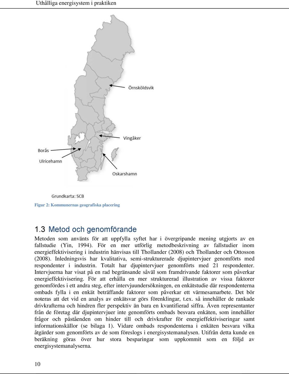 Inledningsvis har kvalitativa, semi-strukturerade djupintervjuer genomförts med respondenter i industrin. Totalt har djupintervjuer genomförts med 21 respondenter.