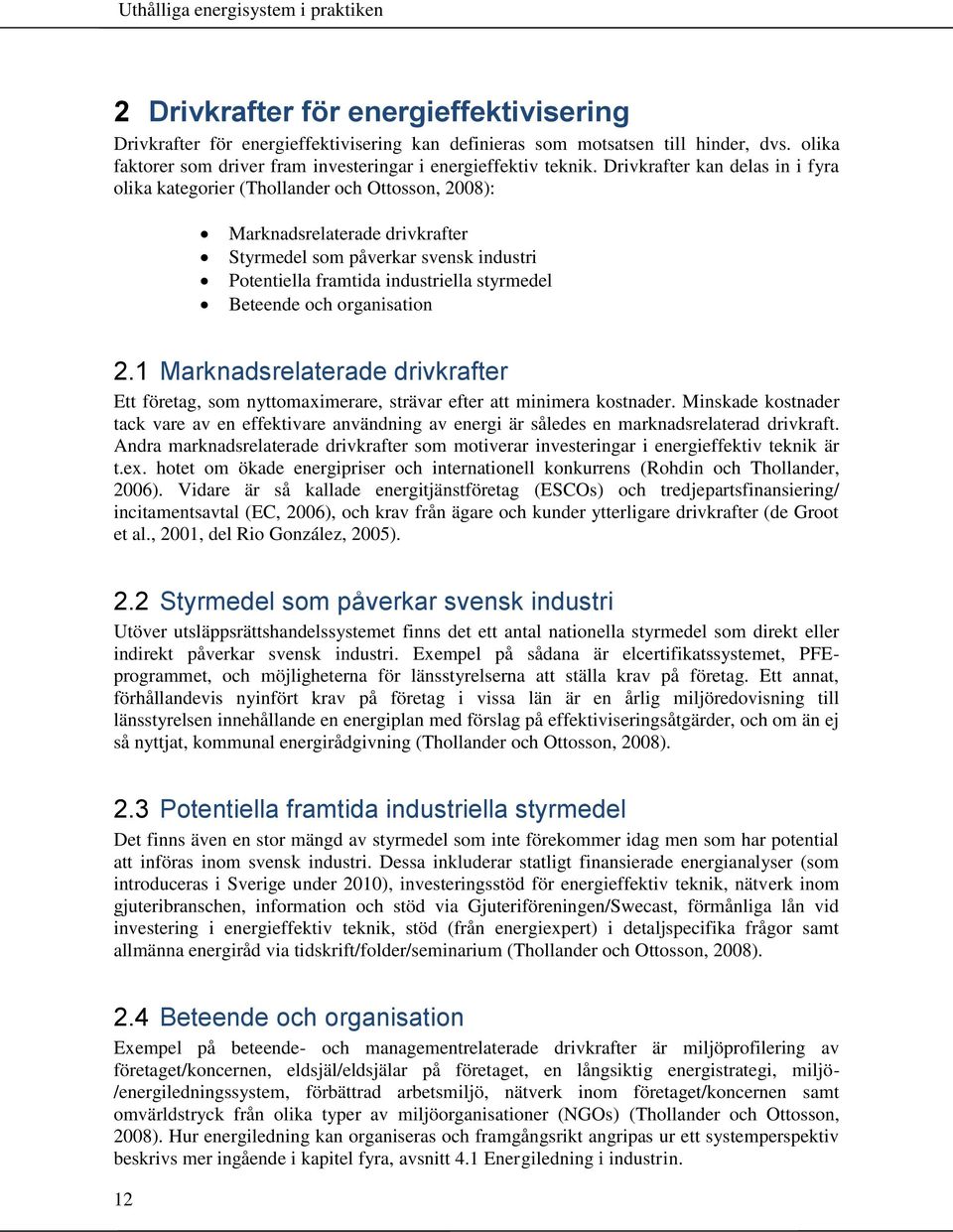 Beteende och organisation 2.1 Marknadsrelaterade drivkrafter Ett företag, som nyttomaximerare, strävar efter att minimera kostnader.